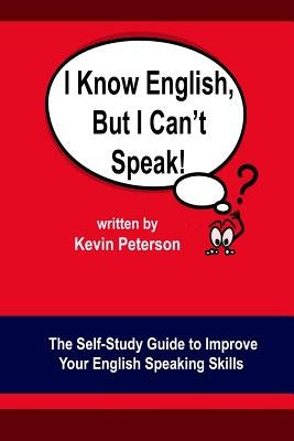 I Know English, But I Can't Speak: The Self Study Guide to Improve Your English Speaking Skills Paperback Independently Published