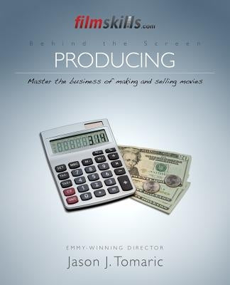 FilmSkills: Producing: Master the Business of Making and Selling Movies Paperback Createspace Independent Publishing Platform
