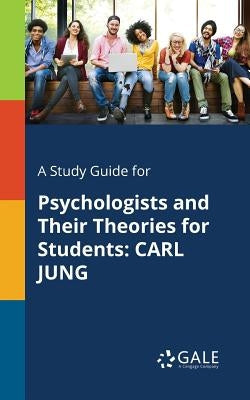 A Study Guide for Psychologists and Their Theories for Students: Carl Jung Paperback Gale, Study Guides