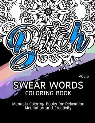 Swear Words Coloring Book Vol.3: Mandala Coloring Books for Relaxation Meditation and Creativity Paperback Createspace Independent Publishing Platform