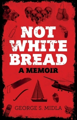 Not White Bread: A Memoir Paperback George S. Midla