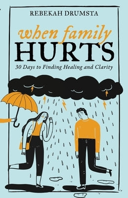 When Family Hurts: 30 Days to Finding Healing and Clarity Paperback Clay Bridges Press