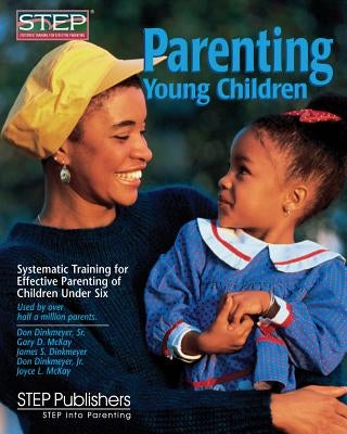 Parenting Young Children: Systematic Training for Effective Parenting (STEP) of Children Under Six Paperback Step Publishers