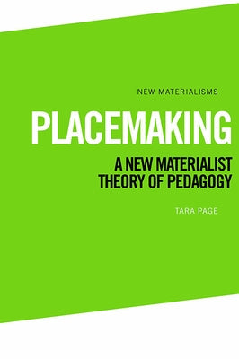 Placemaking: A New Materialist Theory of Pedagogy Paperback Edinburgh University Press