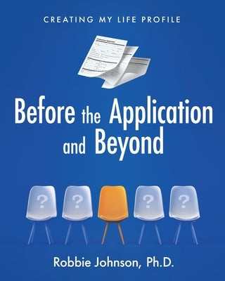 Before the Application and Beyond: Creating My Life Profile Paperback Mynd Matters Publishing