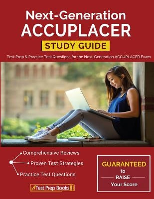 Next-Generation ACCUPLACER Study Guide: Test Prep & Practice Test Questions for the Next-Generation ACCUPLACER Exam Paperback Test Prep Books