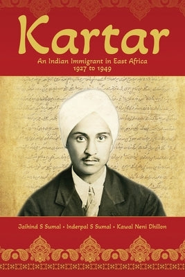 Kartar: An Indian Immigrant in East Africa 1927 to 1949 Paperback Palmetto Publishing