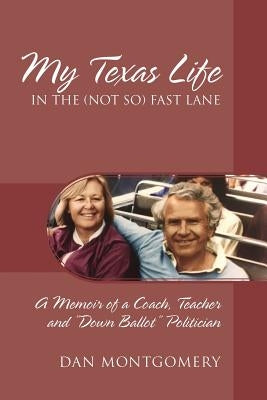 My Texas Life in the (not so) Fast Lane: A Memoir of a Coach, Teacher and "Down Ballot" Politician Paperback Outskirts Press
