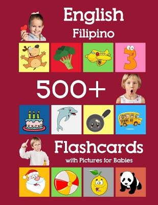 English Filipino 500 Flashcards with Pictures for Babies: Learning homeschool frequency words flash cards for child toddlers preschool kindergarten an Paperback Independently Published