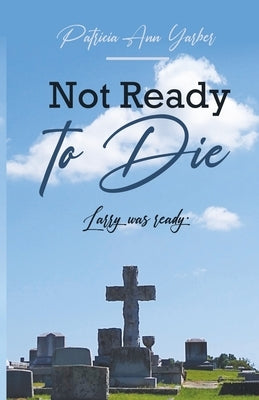 Not Ready to Die: Larry was ready Paperback Trilogy Christian Publishing