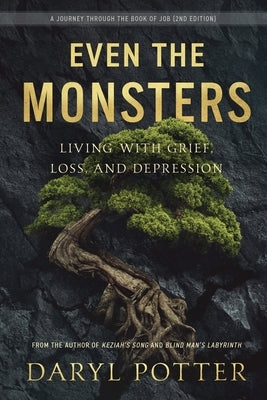 Even the Monsters. Living with Grief, Loss, and Depression: A Journey through the Book of Job (2nd Edition) Paperback Paper Stone Press