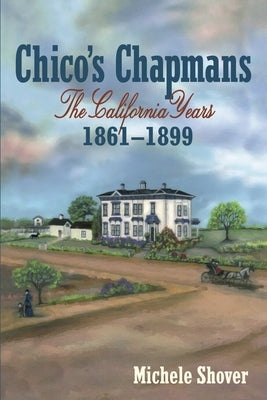 Chico's Chapmans: The California Years 1861-1899 Paperback Stansbury Publishing