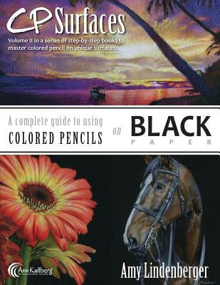 CP Surfaces: A Complete Guide to Using Colored Pencils on Black Paper Paperback Createspace Independent Publishing Platform