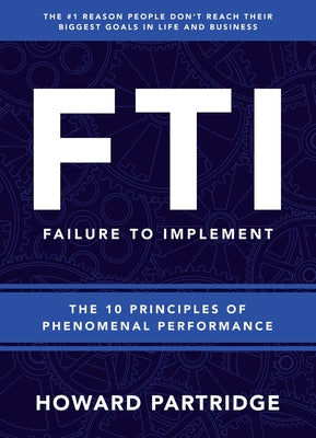F.T.I. Failure to Implement: The 10 Principles of Phenomenal Performance Sound Wisdom