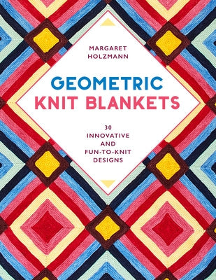 Geometric Knit Blankets: 30 Innovative and Fun-To-Knit Designs Paperback Stackpole Books