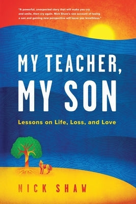 My Teacher, My Son: Lessons on Life, Loss, and Love Paperback Snowglobe Publishing