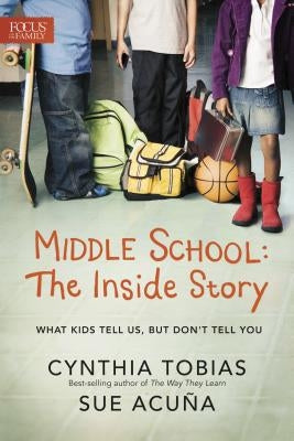 Middle School: The Inside Story: What Kids Tell Us, But Don't Tell You Paperback Focus on the Family Publishing