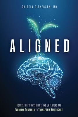 Aligned: How Patients, Physicians, and Employers Are Working Together to Transform Healthcare Paperback Advantage Media Group