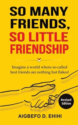 So Many Friends, So Little Friendship: Imagine a world where so-called best friends are nothing but flakes! Paperback Aishific Press