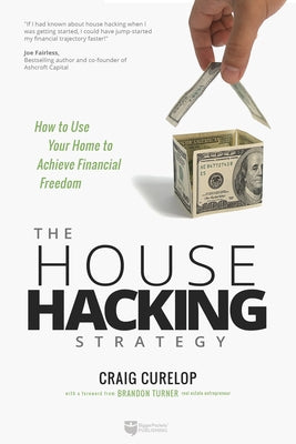 The House Hacking Strategy: How to Use Your Home to Achieve Financial Freedom Biggerpockets Publishing, LLC