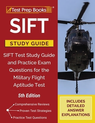 SIFT Study Guide: SIFT Test Study Guide and Practice Exam Questions for the Military Flight Aptitude Test [5th Edition] Paperback Test Prep Books