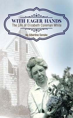 With Eager Hands The Life of Elizabeth Coleman White Paperback South Jersey Culture & History Center
