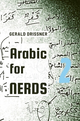 Arabic for Nerds 2: A Grammar Compendium - 450 Questions about Arabic Grammar Paperback Gerald Drissner