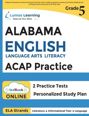 Alabama Comprehensive Assessment Program Test Prep: Grade 5 English Language Arts Literacy (ELA) Practice Workbook and Full-length Online Assessments: Paperback Lumos Information Services, LLC