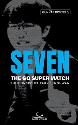 Seven: The Go Super Match. Shin Jinseo vs Park Junghwan Paperback Brett Und Stein Verlag