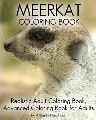 Meerkat Coloring Book: Realistic Adult Coloring Book, Advanced Coloring Book For Adults Paperback Createspace Independent Publishing Platform