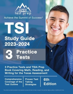 TSI Study Guide 2023-2024: 3 Practice Tests and TSIA Prep Book Covering Math, Reading, and Writing for the Texas Assessment [6th Edition] Paperback Apex Test Prep