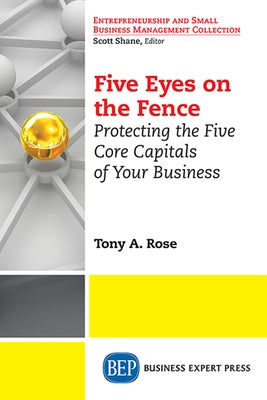 Five Eyes On the Fence: Protecting the Five Core Capitals of Your Business Paperback Business Expert Press
