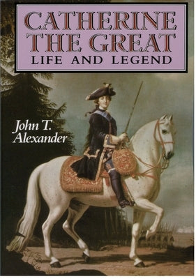 Catherine the Great: Life and Legend Paperback Oxford University Press, USA