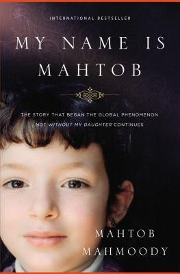 My Name Is Mahtob: The Story That Began the Global Phenomenon Not Without My Daughter Continues Thomas Nelson
