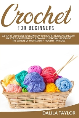 Crochet for Beginners: A Step-by-Step Guide to Learn How to Crochet Quickly and Easily. Master the Art with Pictures and illustrations Reveal Paperback Independently Published