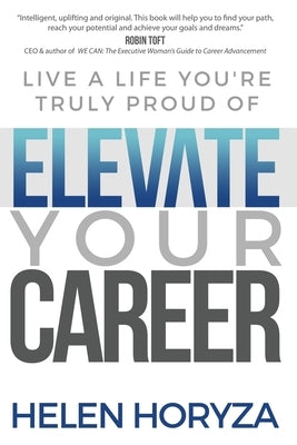 Elevate Your Career: Live A Life You're Truly Proud Of Paperback Elevate Your Career Inc.