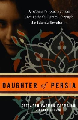 Daughter of Persia: A Woman's Journey from Her Father's Harem Through the Islamic Revolution Crown Publishing Group (NY)