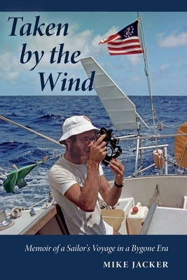 Taken by the Wind: Memoir of a Sailor's Voyage in a Bygone Era Paperback Talking Bird Press