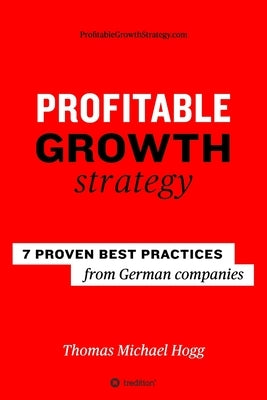 Profitable Growth Strategy: 7 proven best practices from German companies Paperback Tredition Gmbh