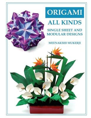 Origami All Kinds: Single Sheet and Modular Designs Paperback Createspace Independent Publishing Platform
