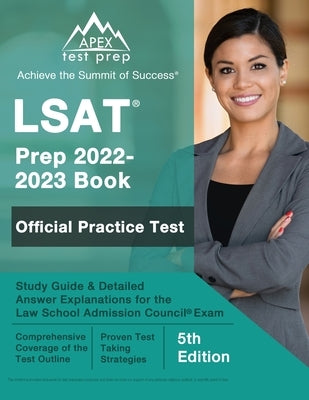 LSAT Prep 2022-2023 Book: Official Practice Test, Study Guide, and Detailed Answer Explanations for the Law School Admission Council Exam [5th E Paperback Apex Test Prep