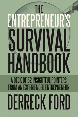 The Entrepreneur's Survival Handbook: A Deck of 52 Insightful Pointers from an Experienced Entrepreneur Balboa Press