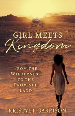 Girl Meets Kingdom: From the Wilderness to the Promised Land Paperback Trilogy Christian Publishing