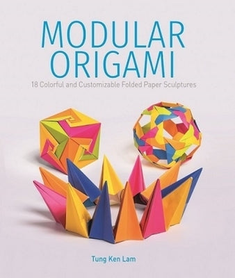 Modular Origami: 18 Colorful and Customizable Folded Paper Sculptures Paperback Schiffer Craft