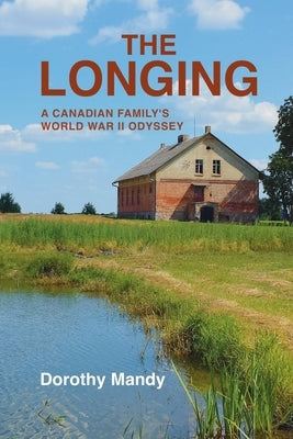 The Longing: A Canadian Family's World War II Odyssey Paperback Mw Publishing