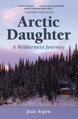 Arctic Daughter: A Wilderness Journey Paperback Alaska Northwest Books