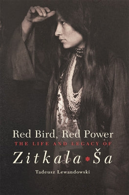 Red Bird, Red Power: The Life and Legacy of Zitkala-Sa Paperback University of Oklahoma Press