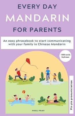 Everyday Mandarin for Parents: An easy phrasebook to start communicating with your family in Mandarin Chinese Paperback Mooli Print