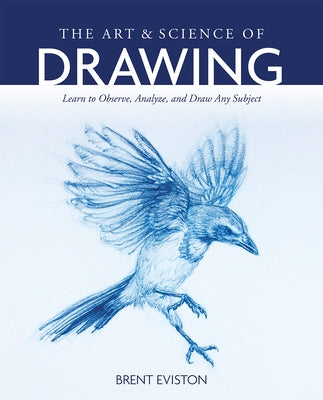 The Art and Science of Drawing: Learn to Observe, Analyze, and Draw Any Subject Paperback Rocky Nook