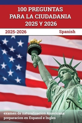 100 Preguntas para la ciudadania 2025 y 2026: examen de naturalizacion Americana preparacion en Espanol e Ingles [Spanish] by Lefort, J. M.